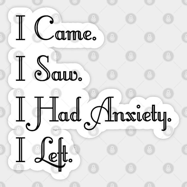 I came i saw i had anxiety i left Text Design Decoration Sticker by BijStore